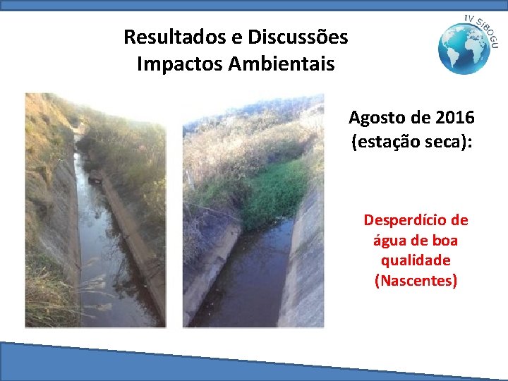 Resultados e Discussões Impactos Ambientais Agosto de 2016 (estação seca): Desperdício de água de