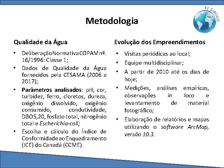 Metodologia Qualidade da Água Evolução dos Empreendimentos • Deliberação Normativa COPAM nº. 16/1996: Classe