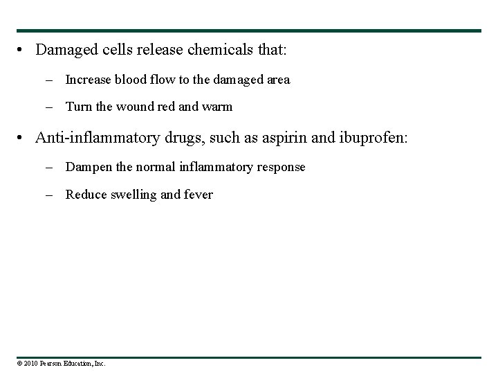  • Damaged cells release chemicals that: – Increase blood flow to the damaged