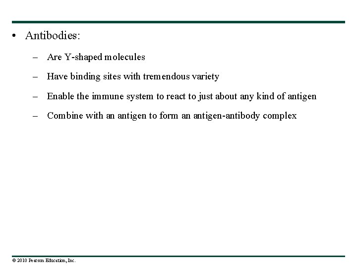  • Antibodies: – Are Y-shaped molecules – Have binding sites with tremendous variety