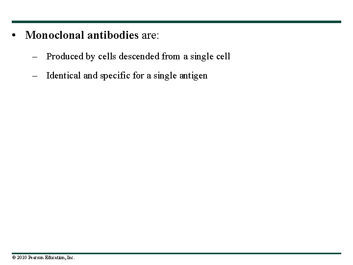 • Monoclonal antibodies are: – Produced by cells descended from a single cell