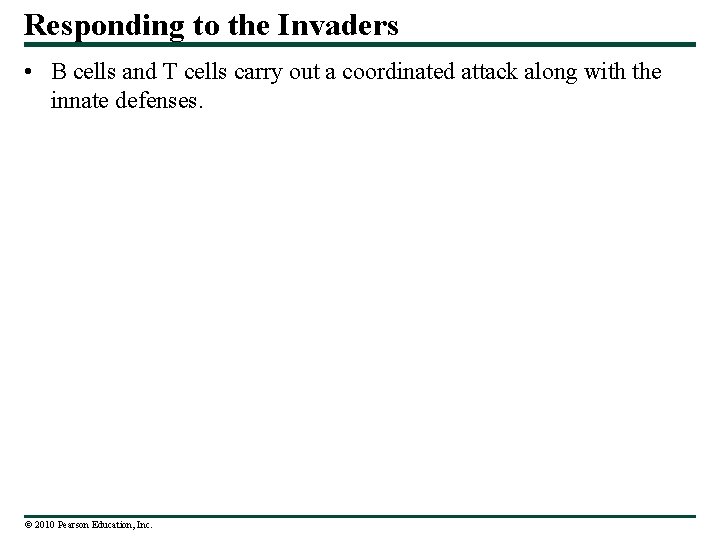 Responding to the Invaders • B cells and T cells carry out a coordinated