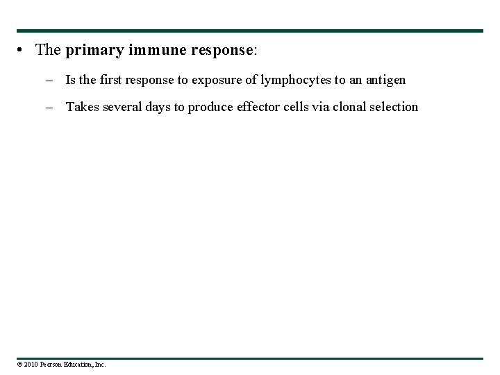  • The primary immune response: – Is the first response to exposure of