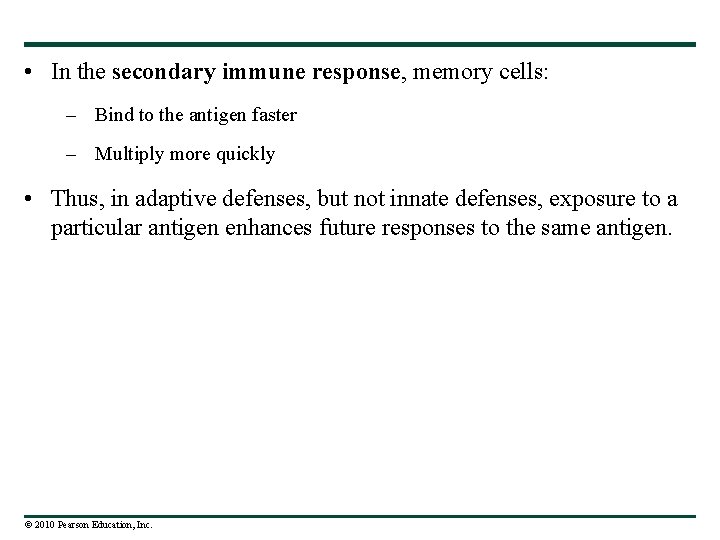 • In the secondary immune response, memory cells: – Bind to the antigen