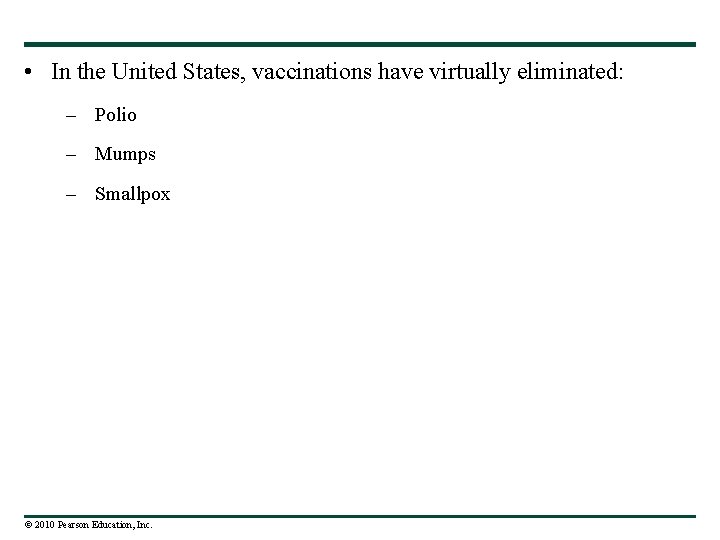  • In the United States, vaccinations have virtually eliminated: – Polio – Mumps