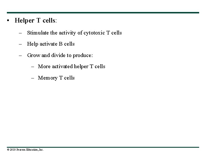  • Helper T cells: – Stimulate the activity of cytotoxic T cells –
