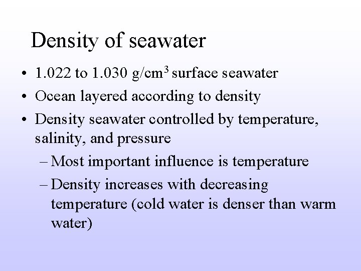 Density of seawater • 1. 022 to 1. 030 g/cm 3 surface seawater •