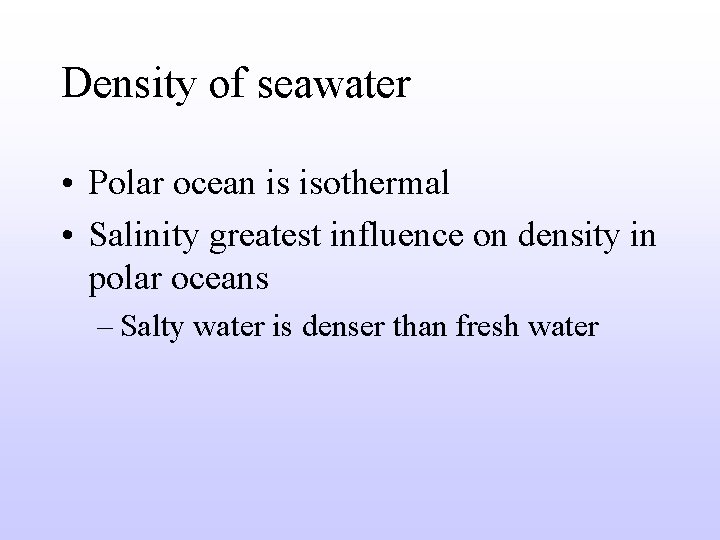 Density of seawater • Polar ocean is isothermal • Salinity greatest influence on density