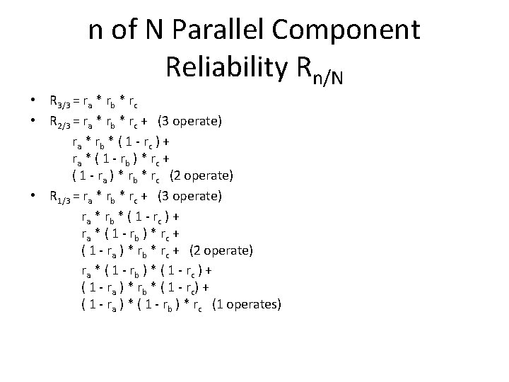 n of N Parallel Component Reliability Rn/N • R 3/3 = ra * rb n of N Parallel Component Reliability Rn/N • R 3/3 = ra * rb