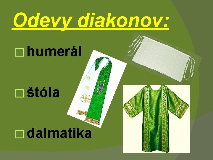 Odevy diakonov: � humerál � štóla � dalmatika 