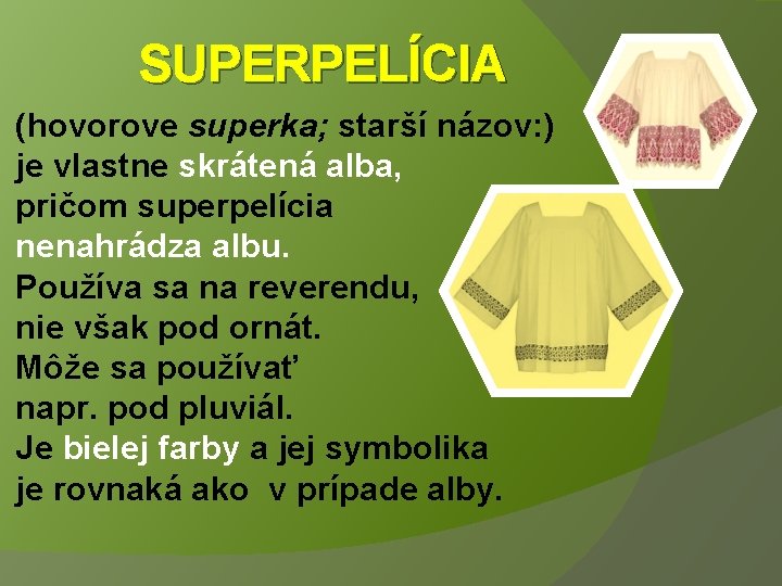 SUPERPELÍCIA (hovorove superka; starší názov: ) je vlastne skrátená alba, pričom superpelícia nenahrádza albu.