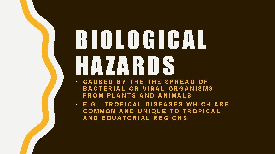 BIOLOGICAL HAZARDS • CAUSED BY THE SPREAD OF BACTERIAL OR VIRAL ORGANISMS FROM PLANTS