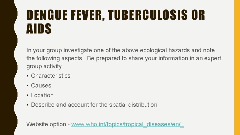 DENGUE FEVER, TUBERCULOSIS OR AIDS In your group investigate one of the above ecological