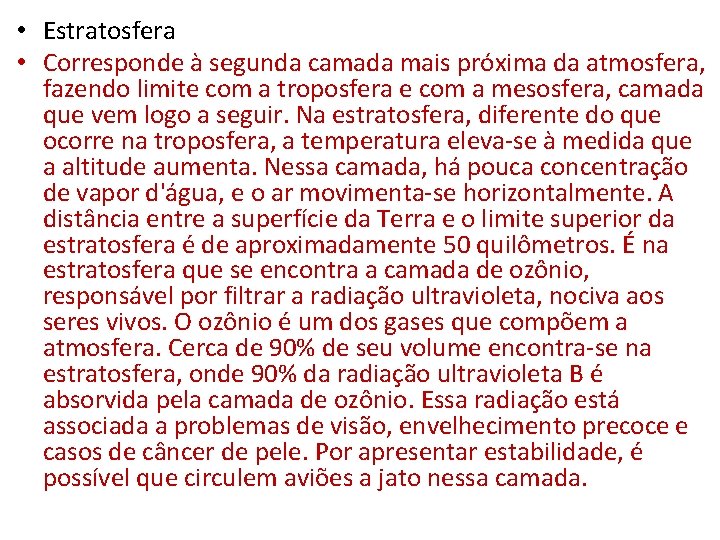  • Estratosfera • Corresponde à segunda camada mais próxima da atmosfera, fazendo limite