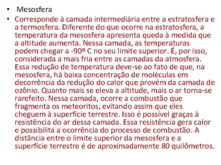  • Mesosfera • Corresponde à camada intermediária entre a estratosfera e a termosfera.