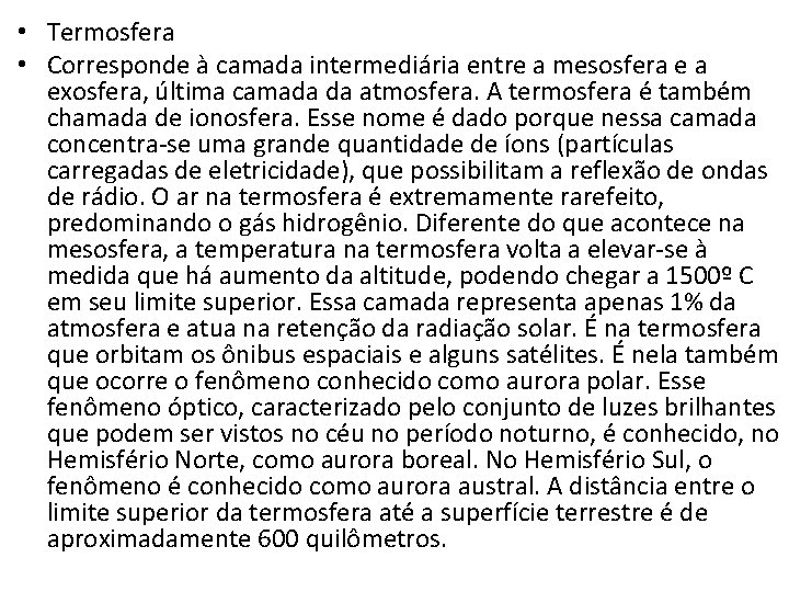  • Termosfera • Corresponde à camada intermediária entre a mesosfera e a exosfera,