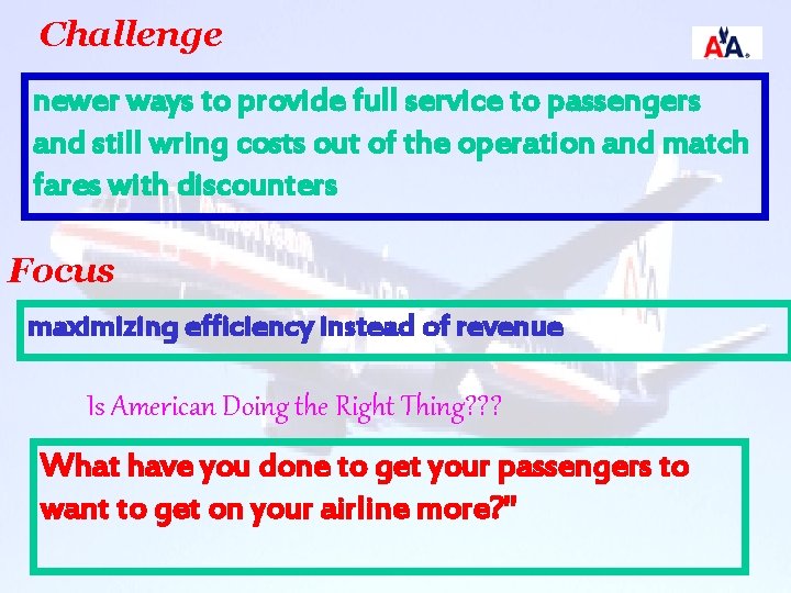 Challenge newer ways to provide full service to passengers and still wring costs out
