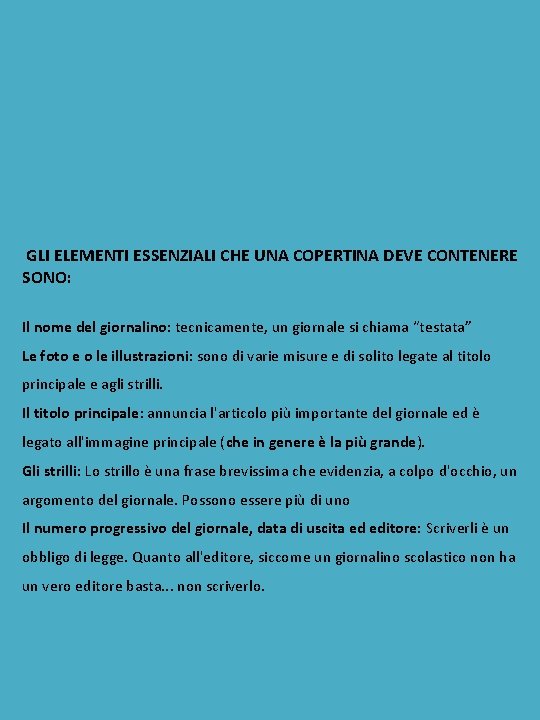 GLI ELEMENTI ESSENZIALI CHE UNA COPERTINA DEVE CONTENERE SONO: Il nome del giornalino: tecnicamente,