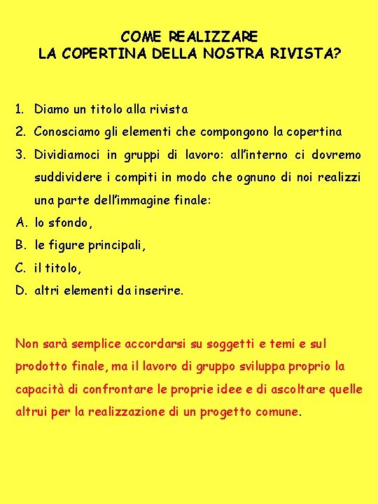 COME REALIZZARE LA COPERTINA DELLA NOSTRA RIVISTA? 1. Diamo un titolo alla rivista 2.