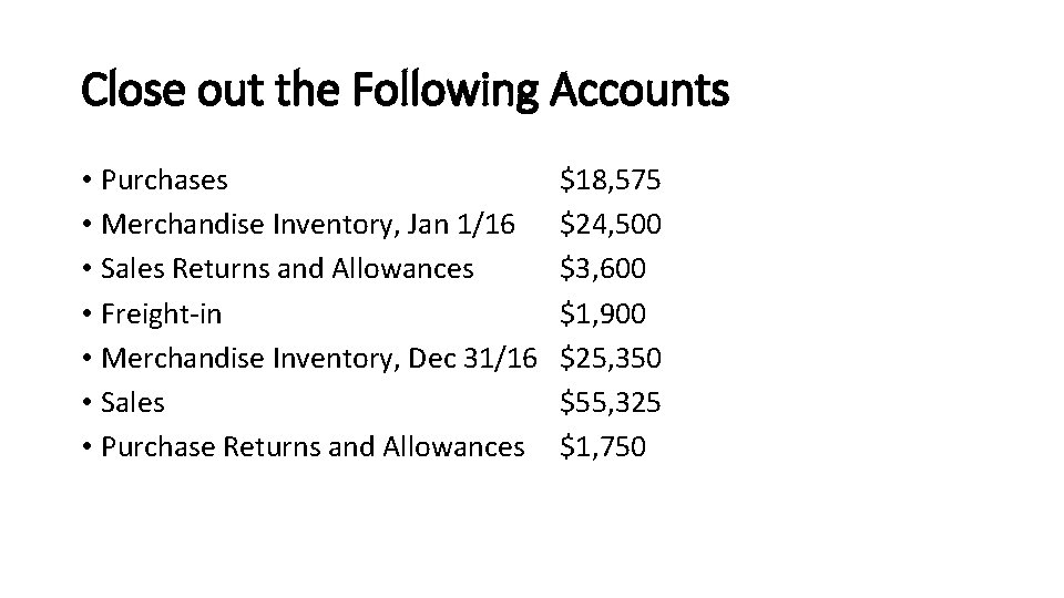 Close out the Following Accounts • Purchases • Merchandise Inventory, Jan 1/16 • Sales