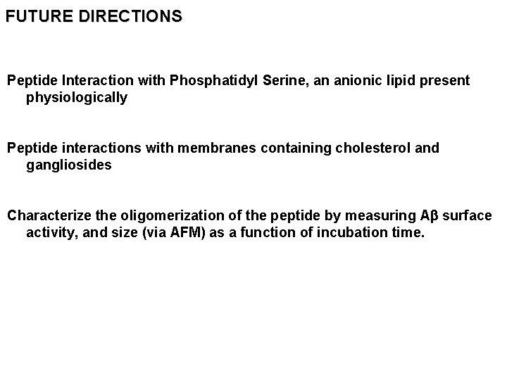 FUTURE DIRECTIONS Peptide Interaction with Phosphatidyl Serine, an anionic lipid present physiologically Peptide interactions