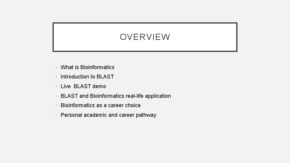 OVERVIEW • What is Bioinformatics • Introduction to BLAST • Live BLAST demo • OVERVIEW • What is Bioinformatics • Introduction to BLAST • Live BLAST demo •