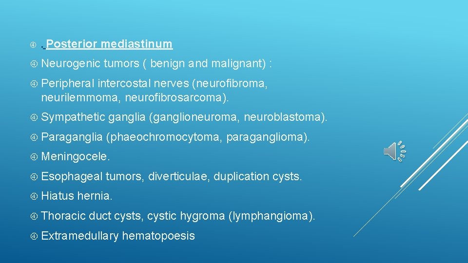  . Posterior mediastinum Neurogenic tumors ( benign and malignant) : Peripheral intercostal nerves