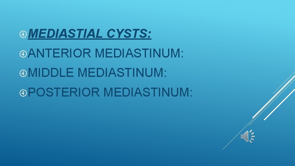  MEDIASTIAL ANTERIOR MIDDLE CYSTS: MEDIASTINUM: POSTERIOR MEDIASTINUM: 