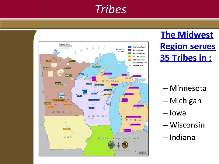 Tribes The Midwest Region serves 35 Tribes in : – Minnesota – Michigan –