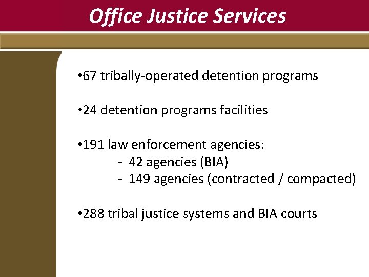 Office Justice Services • 67 tribally-operated detention programs • 24 detention programs facilities •