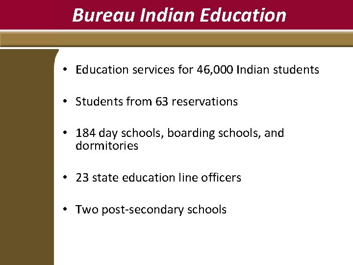 Bureau Indian Education • Education services for 46, 000 Indian students • Students from