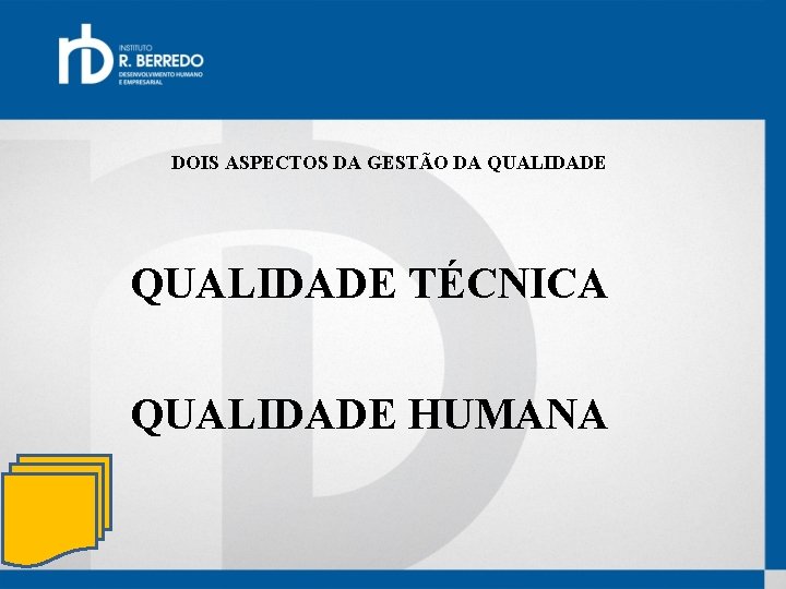 DOIS ASPECTOS DA GESTÃO DA QUALIDADE TÉCNICA QUALIDADE HUMANA 