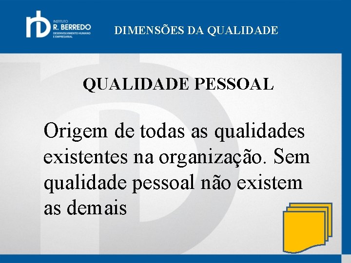 DIMENSÕES DA QUALIDADE PESSOAL Origem de todas as qualidades existentes na organização. Sem qualidade