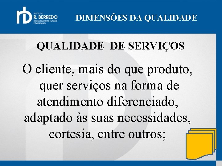 DIMENSÕES DA QUALIDADE DE SERVIÇOS O cliente, mais do que produto, quer serviços na