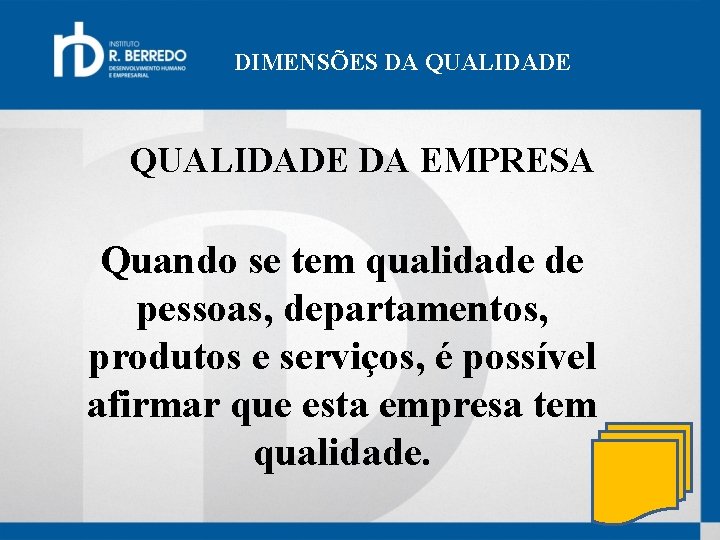 DIMENSÕES DA QUALIDADE DA EMPRESA Quando se tem qualidade de pessoas, departamentos, produtos e