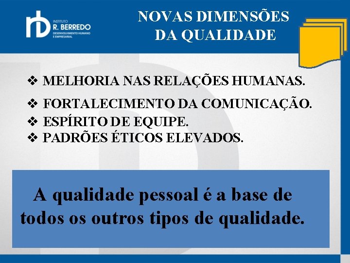 NOVAS DIMENSÕES DA QUALIDADE v MELHORIA NAS RELAÇÕES HUMANAS. v FORTALECIMENTO DA COMUNICAÇÃO. v