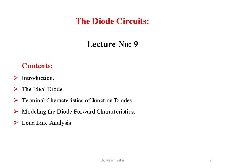 The Diode Circuits: Lecture No: 9 Contents: Ø Introduction. Ø The Ideal Diode. Ø