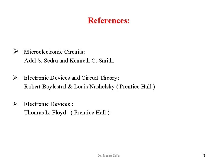 References: Ø Microelectronic Circuits: Adel S. Sedra and Kenneth C. Smith. Ø Electronic Devices