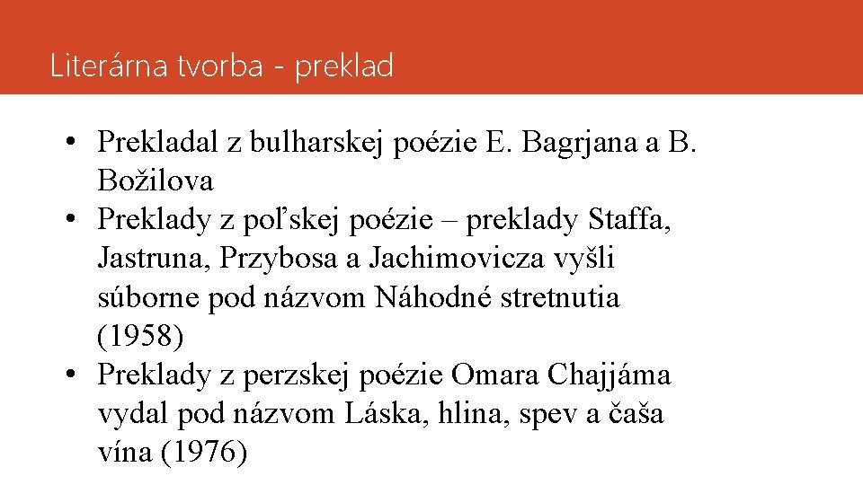Literárna tvorba - preklad • Prekladal z bulharskej poézie E. Bagrjana a B. Božilova
