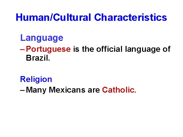 Human/Cultural Characteristics Language – Portuguese is the official language of Brazil. Religion – Many