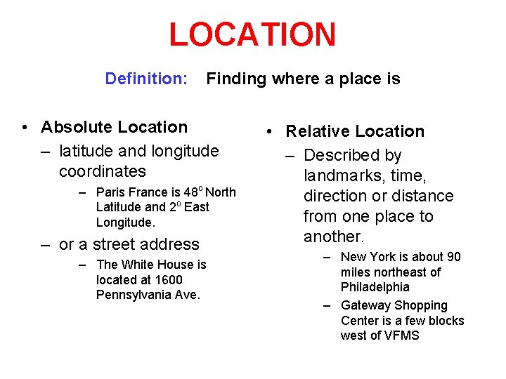 LOCATION Definition: Finding where a place is • Absolute Location – latitude and longitude