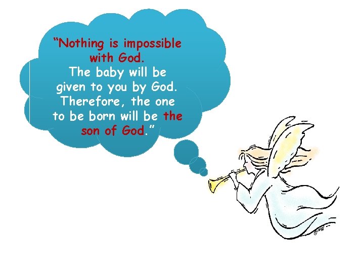 “Nothing is impossible with God. The baby will be given to you by God.