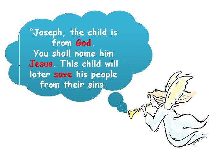 “Joseph, the child is from God. You shall name him Jesus. This child will