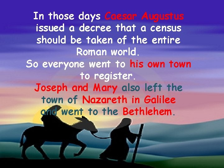 In those days Caesar Augustus issued a decree that a census should be taken