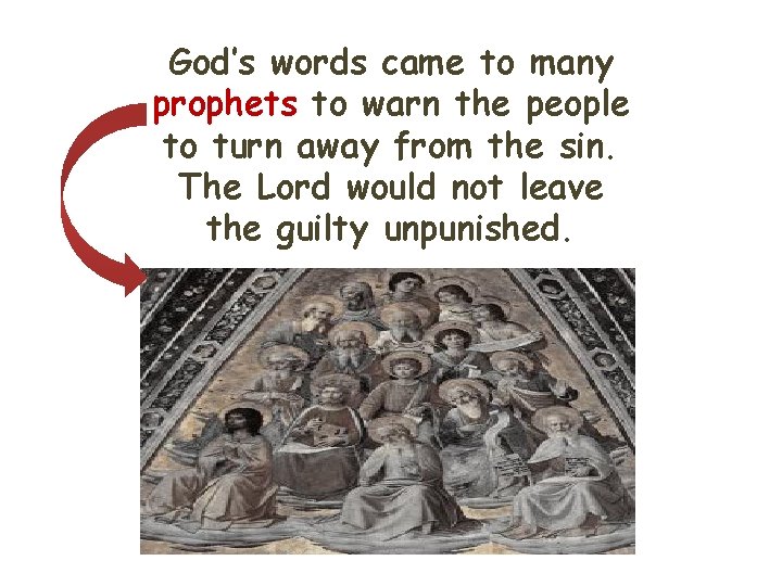God’s words came to many prophets to warn the people to turn away from