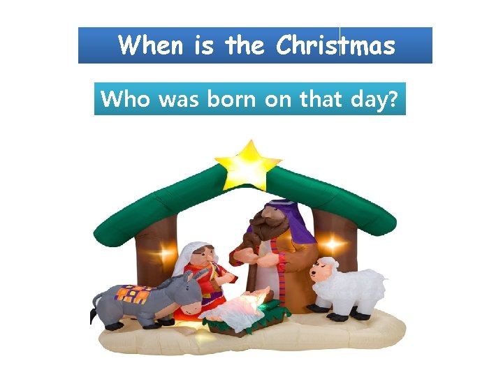 When is the Christmas Day? Who was born on that day? 