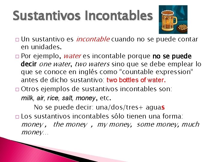 Sustantivos Incontables Un sustantivo es incontable cuando no se puede contar en unidades. �