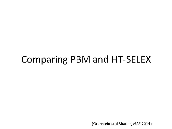 Comparing PBM and HT-SELEX (Orenstein and Shamir, NAR 2014) 