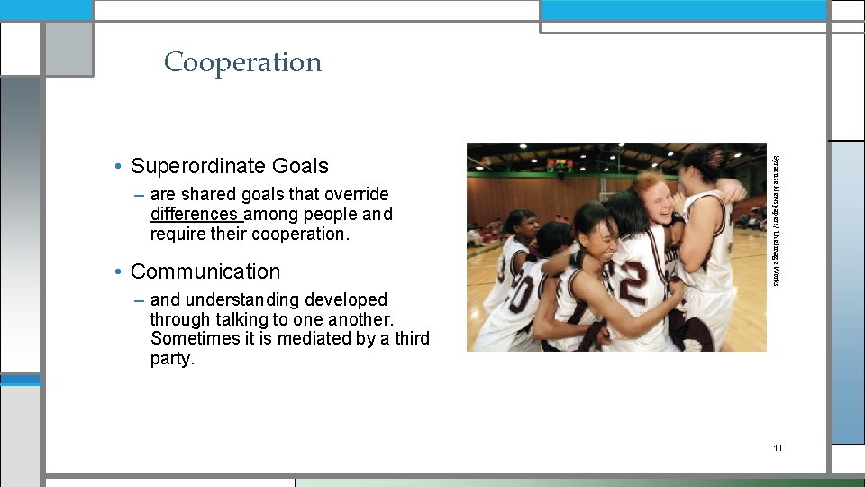 Cooperation – are shared goals that override differences among people and require their cooperation.