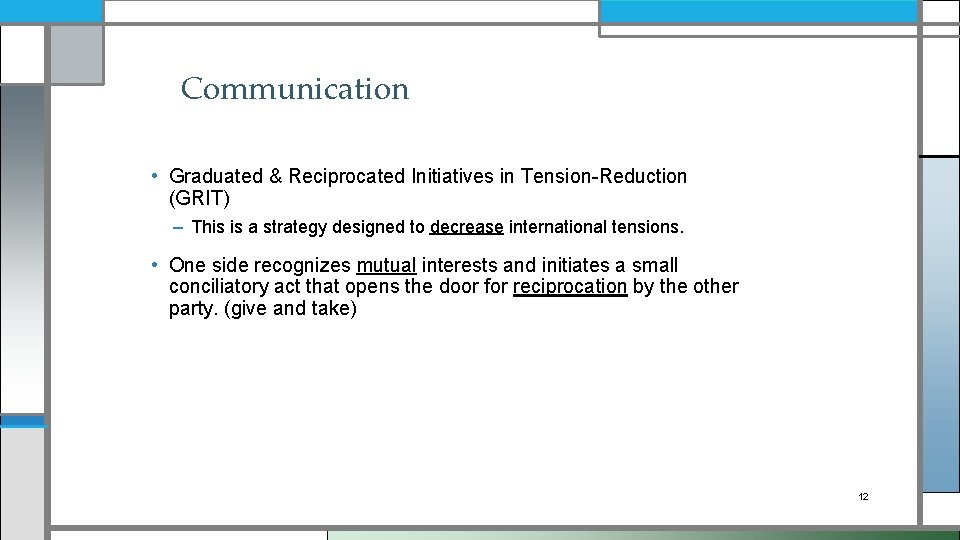 Communication • Graduated & Reciprocated Initiatives in Tension-Reduction (GRIT) – This is a strategy